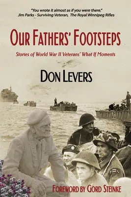 Apáink nyomában: Történetek a 2. világháborús veteránok „Mi lett volna, ha” pillanataiból - Our Fathers' Footsteps: Stories of World War 2 Veterans' What If Moments