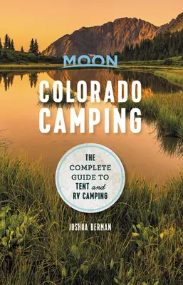 Moon Colorado Camping: A sátoros és lakókocsis kempingezés teljes útmutatója - Moon Colorado Camping: The Complete Guide to Tent and RV Camping