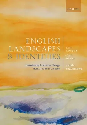 Angol tájak és identitások: Kr. e. 1500-tól 1086-ig: A táj változásának vizsgálata - English Landscapes and Identities: Investigating Landscape Change from 1500 BC to Ad 1086