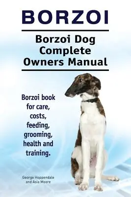 Borzoi. Borzoi Dog Complete Owners Manual. Borzoi könyv gondozás, költségek, etetés, ápolás, egészség és képzés. - Borzoi. Borzoi Dog Complete Owners Manual. Borzoi book for care, costs, feeding, grooming, health and training.