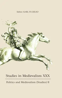 Studies in Medievalism XXX: Politika és középkor (tanulmányok) II. - Studies in Medievalism XXX: Politics and Medievalism (Studies) II