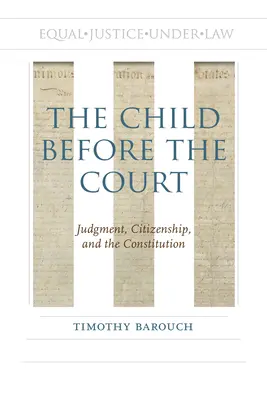 A gyermek a bíróság előtt: Ítélet, állampolgárság és az alkotmány - The Child Before the Court: Judgment, Citizenship, and the Constitution