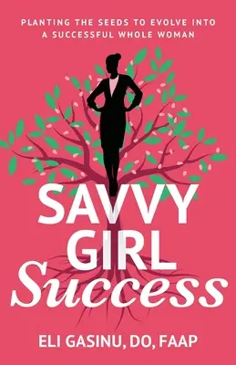 SavvyGirl Success: A magok elültetése a sikeres, teljes értékű nővé válás érdekében - SavvyGirl Success: Planting the Seeds to Evolve into a Successful Whole Woman