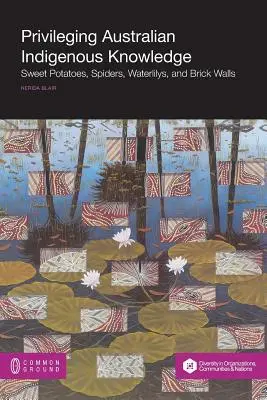 Az ausztrál őslakosok tudásának privilégiuma: Édesburgonya, pókok, vízililiomok és téglafalak - Privileging Australian Indigenous Knowledge: Sweet Potatoes, Spiders, Waterlilys, and Brick Walls