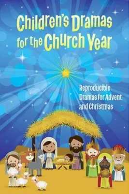 Gyermekdrámák az egyházi évhez: Sokszorosítható drámák adventre és karácsonyra - Children's Dramas for the Church Year: Reproducible Dramas for Advent and Christmas