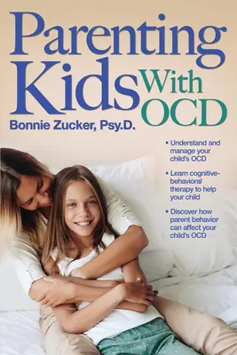 Az Ocd-vel élő gyermekek nevelése: Útmutató az Ocd-s gyermek megértéséhez és támogatásához - Parenting Kids with Ocd: A Guide to Understanding and Supporting Your Child with Ocd