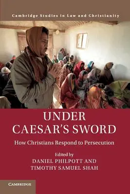 Pod císařovým mečem: Jak křesťané reagují na pronásledování - Under Caesar's Sword: How Christians Respond to Persecution