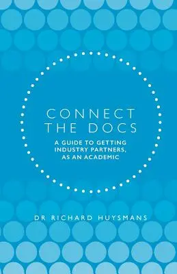 Connect the Docs: A guide to getting Industry partners, as a academic - Connect the Docs: A guide to getting Industry partners, as an academic