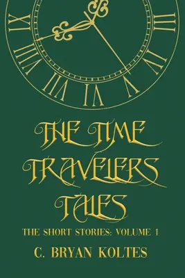 Az időutazók meséi: The Short Stories: Volume 1 - The Time Travelers Tales: The Short Stories: Volume 1