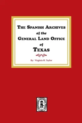 A texasi általános földhivatal spanyol levéltára. - The Spanish Archives of the General Land Office of Texas.