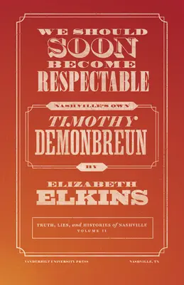 Hamarosan tiszteletreméltóvá kell válnunk: Nashville saját Timothy Demonbreunja - We Should Soon Become Respectable: Nashville's Own Timothy Demonbreun