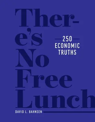 Nincs ingyen ebéd: 250 gazdasági igazság - There's No Free Lunch: 250 Economic Truths