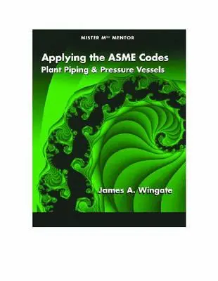 Az Asme-kódok alkalmazása: Plant Piping & Pressure Vessels - Applying the Asme Codes: Plant Piping & Pressure Vessels