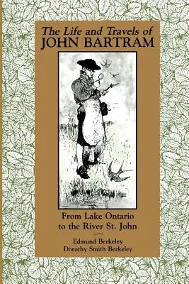 John Bartram élete és utazásai: Az Ontario-tótól a Szent János folyóig - The Life and Travels of John Bartram: From Lake Ontario to the River St. John