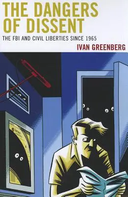 A másként gondolkodás veszélyei: Az FBI és a polgári szabadságjogok 1965 óta - The Dangers of Dissent: The FBI and Civil Liberties since 1965