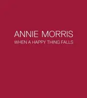 Annie Morris - Amikor egy boldog dolog leesik - Annie Morris - When a Happy Thing Falls