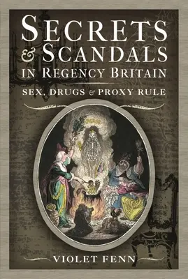 Titkok és botrányok a regenségi Nagy-Britanniában: Szex, drogok és proxy rule - Secrets and Scandals in Regency Britain: Sex, Drugs and Proxy Rule