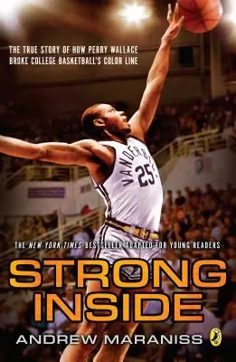 Strong Inside (Young Readers Edition): Perry Wallace megtörte a főiskolai kosárlabda színes határvonalát - Strong Inside (Young Readers Edition): The True Story of How Perry Wallace Broke College Basketball's Color Line