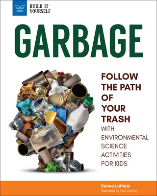 Szemét: Kövesd a szemét útját környezettudományos tevékenységekkel gyerekeknek - Garbage: Follow the Path of Your Trash with Environmental Science Activities for Kids