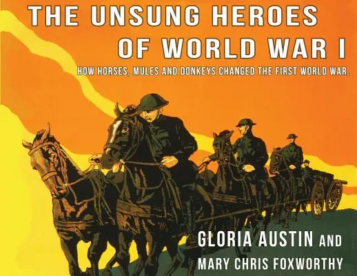 Az első világháború meg nem énekelt hősei: Hogyan változtatták meg lovak, szamarak és öszvérek az első világháborút? - Unsung Heroes of World War One: How Horses, Donkeys and Mules Changed the First World War