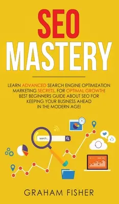 SEO Mastery: Az optimális növekedésért: Ismerje meg a fejlett keresőoptimalizálás marketing titkait! A legjobb kezdő útmutató a SEO-ról Ke-nek - SEO Mastery: Learn Advanced Search Engine Optimization Marketing Secrets, For Optimal Growth! Best Beginners Guide About SEO For Ke