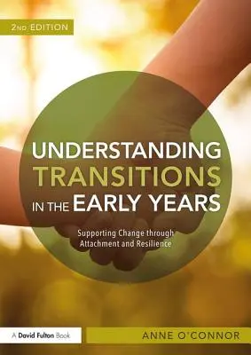 Az átmenetek megértése a korai években: A változás támogatása a kötődésen és az ellenálló képességen keresztül - Understanding Transitions in the Early Years: Supporting Change Through Attachment and Resilience