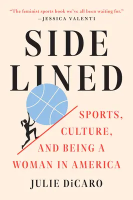 Sidelined: Sport, kultúra és a női lét Amerikában - Sidelined: Sports, Culture, and Being a Woman in America