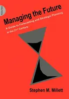 A jövő menedzselése - Útmutató az előrejelzéshez és a stratégiai tervezéshez a 21. században - Managing the Future - A Guide to Forecasting and Strategic Planning in the 21st Century