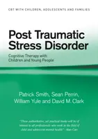 Poszttraumás stressz zavar - kognitív terápia gyerekekkel és fiatalokkal (Smith Patrick (Institute of Psychiatry London UK)) - Post Traumatic Stress Disorder - Cognitive Therapy with Children and Young People (Smith Patrick (Institute of Psychiatry London UK))