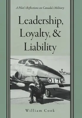 Vezetés, lojalitás és felelősség: Egy pilóta gondolatai Kanada hadseregéről - Leadership, Loyalty, and Liability: A Pilot's Reflections on Canada's Military