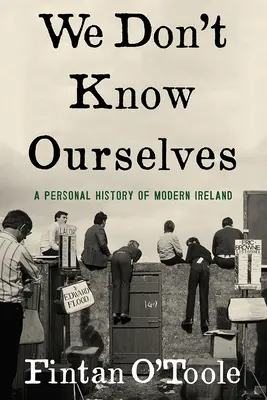 Nem ismerjük magunkat: A Modern Ireland személyes története - We Don't Know Ourselves: A Personal History of Modern Ireland