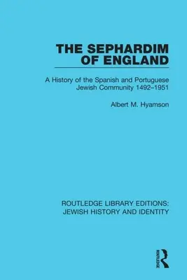 Az angliai szefárdok: A spanyol és portugál zsidó közösség története 1492-1951 - The Sephardim of England: A History of the Spanish and Portuguese Jewish Community 1492-1951