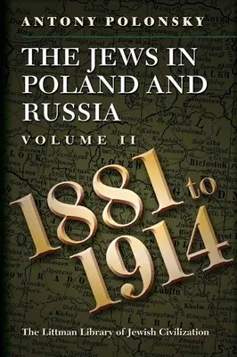 A zsidók Lengyelországban és Oroszországban: II. kötet: 1881-1914 - The Jews in Poland and Russia: Volume II: 1881 to 1914