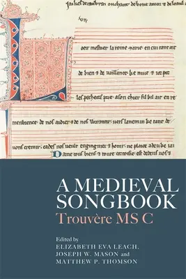 A középkori daloskönyv: Trouvre MS C - A Medieval Songbook: Trouvre MS C