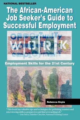 The African American Job Seeker's Guide to Successful Employment: Foglalkoztatási készségek a 21. században - The African American Job Seeker's Guide to Successful Employment: Employment Skills for the 21st Century