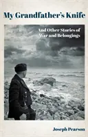 A nagyapám kése - És más történetek háborúról és hovatartozásról - My Grandfather's Knife - And Other Stories of War and Belongings