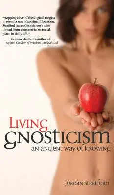 Élő gnoszticizmus: A tudás egy ősi útja - Living Gnosticism: An Ancient Way of Knowing