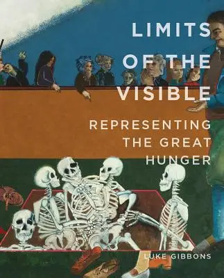 A látható határai: A nagy éhség ábrázolása - Limits of the Visible: Representing the Great Hunger