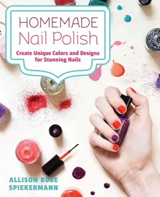 Házi körömlakk: Egyedi színek és minták létrehozása a szemet gyönyörködtető körmökhöz - Homemade Nail Polish: Create Unique Colors and Designs for Eye-Catching Nails