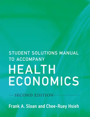 Student Solutions Manual to Accompany Health Economics, Second Edition (Egészségügyi közgazdaságtan, második kiadás) - Student Solutions Manual to Accompany Health Economics, Second Edition