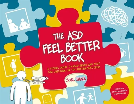 Az Asd Feel Better Book: A Visual Guide to Help Brain and Body for Children on the Autism Spectrum (Vizuális útmutató az agy és a test segítéséhez az autizmus spektrumon élő gyermekek számára) - The Asd Feel Better Book: A Visual Guide to Help Brain and Body for Children on the Autism Spectrum