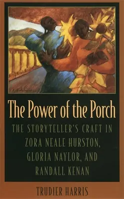 A tornác hatalma: A mesélő mestersége Zora Neale Hurston, Gloria Naylor és Randall Kenan műveiben - The Power of the Porch: The Storyteller's Craft in Zora Neale Hurston, Gloria Naylor, and Randall Kenan