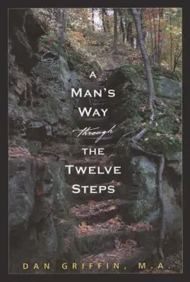 Egy férfi útja a tizenkét lépésen keresztül - A Man's Way Through the Twelve Steps