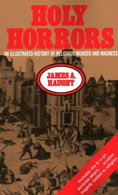 Szent borzalmak: A vallási gyilkosságok és őrültségek illusztrált története - Holy Horrors: An Illustrated History of Religious Murder and Madness