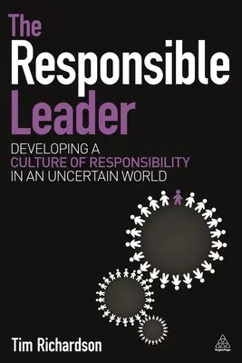 A felelős vezető: A felelősségvállalás kultúrájának kialakítása egy bizonytalan világban - The Responsible Leader: Developing a Culture of Responsibility in an Uncertain World