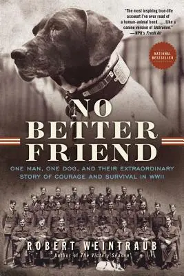 Nincs jobb barát: Egy ember, egy kutya és a bátorság és a túlélés rendkívüli története a második világháborúban - No Better Friend: One Man, One Dog, and Their Extraordinary Story of Courage and Survival in WWII