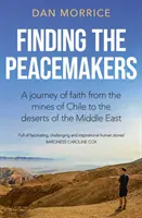 A béketeremtők megtalálása - A hit utazása a chilei bányáktól a Közel-Kelet sivatagjaiig - Finding the Peacemakers - A journey of faith from the mines of Chile to the deserts of the Middle East