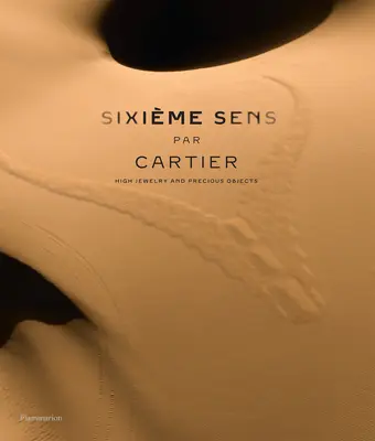 Sixime Sens Par Cartier: Magas ékszerek és drága tárgyak - Sixime Sens Par Cartier: High Jewelry and Precious Objects