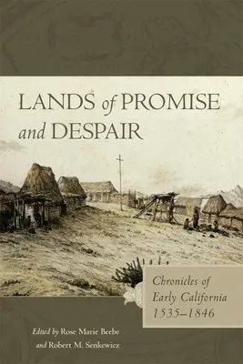 Az ígéret és a kétségbeesés földjei: A korai Kalifornia krónikái, 1535-1846 - Lands of Promise and Despair: Chronicles of Early California, 1535-1846