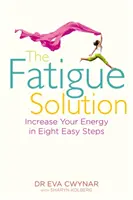 Fáradtságmegoldás - Növelje az energiáját nyolc egyszerű lépésben - Fatigue Solution - Increase Your Energy in Eight Easy Steps